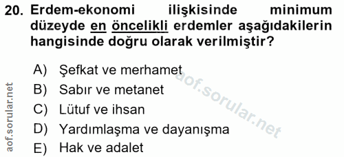 20. soru: Erdem-ekonomi ilişkisinde minimum düzeyde en öncelikli erdemler aşağıdakilerin hangisinde doğru olarak verilmiştir? A…