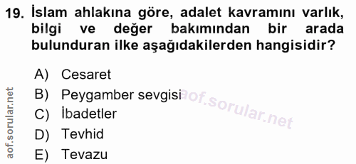 19. soru: İslam ahlakına göre, adalet kavramını varlık, bilgi ve değer bakımından bir arada bulunduran ilke aşağıdakilerden han…