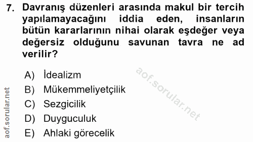 7. soru: Davranış düzenleri arasında makul bir tercih yapılamayacağını iddia eden, insanların bütün kararlarının nihai olarak…