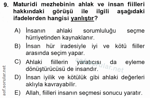 9. soru: Maturidi mezhebinin ahlak ve insan fiilleri hakkındaki görüşü ile ilgili aşağıdaki ifadelerden hangisi yanlıştır? A)…