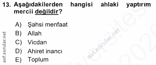 13. soru: Aşağıdakilerden hangisi ahlaki yaptırım mercii değildir? A) Şahsi menfaat B) Allah Vicdan D) Ahiret inancı E) Toplum