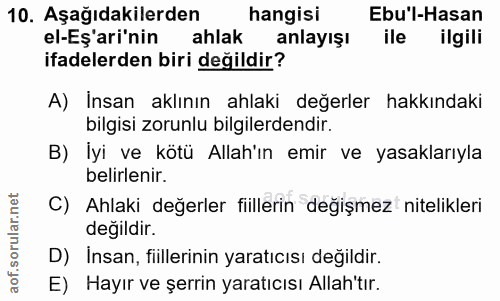 10. soru: Aşağıdakilerden hangisi Ebu'l-Hasan elEş'ari'nin ahlak anlayışı ile ilgili ifadelerden biri değildir? A) Insan aklını…