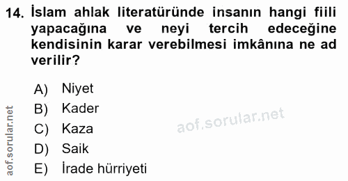 14. soru: İslam ahlak literatüründe insanın hangi fiili yapacağına ve neyi tercih edeceğine kendisinin karar verebilmesi imkânı…