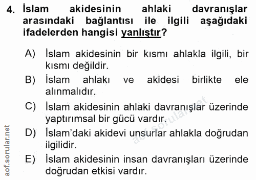 4. soru: İslam akidesinin ahlaki davranışlar arasındaki bağlantısı ile ilgili aşağıdaki ifadelerden hangisi yanlıştır? A) İsla…
