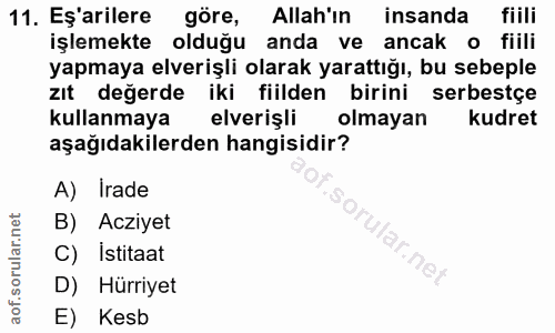 11. soru: Eş'arilere göre, Allah'ın insanda fiili işlemekte olduğu anda ve ancak o fiili yapmaya elverişli olarak yarattığı, bu…
