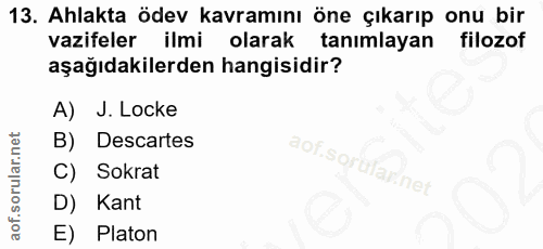 13. soru: Ahlakta ödev kavramını öne çıkarıp onu bir vazifeler ilmi olarak tanımlayan filozof aşağıdakilerden hangisidir? A) J.…