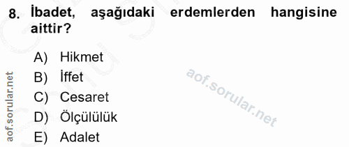 8. soru: İbadet, aşağıdaki erdemlerden hangisine aittir? A) Hikmet rular.net B) iffet C) Cesaret aof.s D) Ölçülülük E) Adalet