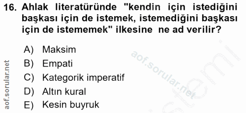 16. soru: Ahlak literatüründe "kendin için istediğini başkası için de istemek, istemediğini başkası için de istememek" ilkesine…