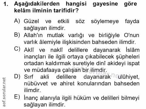 1. soru: Aşağıdakilerden hangisi gayesine göre kelâm ilminin tarifidir? A) Güzel ve etkili söz söylemeye fayda sağlayan ilimdi…