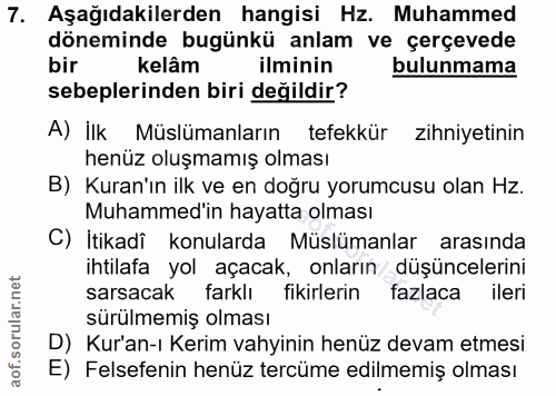7. soru: Aşağıdakilerden hangisi Hz. Muhammed döneminde bugünkü anlam ve çerçevede bir kelâm ilminin bulunmama sebeplerinden b…