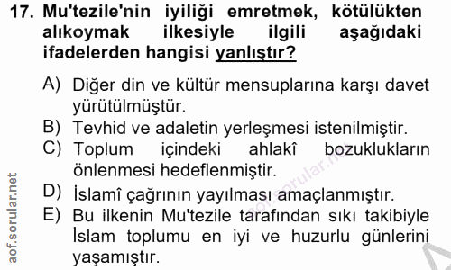 17. soru: Mu'tezile'nin iyiliği emretmek, kötülükten alıkoymak ilkesiyle ilgili aşağıdaki ifadelerden hangisi yanlıştır? A) Diğ…