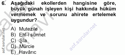 6. soru: Aşağıdaki ekollerden hangisine göre, büyük günah işleyen kişi hakkında hüküm vermemek ve sorunu ahirete ertelemek uyg…