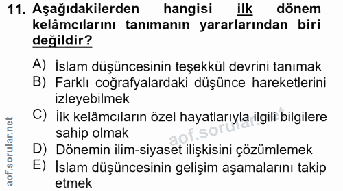 11. soru: Aşağıdakilerden hangisi ilk dönem kelâmcılarını tanımanın yararlarından biri değildir? A) İslam düşüncesinin teşekkül…