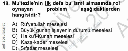 18. soru: Mu'tezile'nin ilk defa bu ismi almasında rol oynayan problem aşağıdakilerden hangisidir? A) Rü'yetullah meselesi B) B…