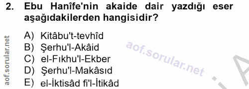 2. soru: Ebu Hanîfe'nin akaide dair yazdığı eser aşağıdakilerden hangisidir? A) Kitâbu't-tevhîd B) Şerhu'l-Akâid C) el-Fıkhul-…