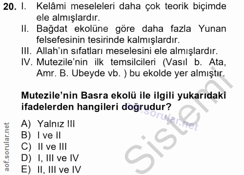 20. soru: I. Kelâmi meseleleri daha çok teorik biçimde ele almışlardır. II. Bağdat ekolüne göre daha fazla Yunan felsefesinin t…