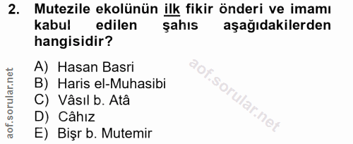2. soru: Mutezile ekolünün ilk fikir önderi ve imamı kabul edilen şahıs aşağıdakilerden hangisidir? A) Hasan Basri B) Haris el…