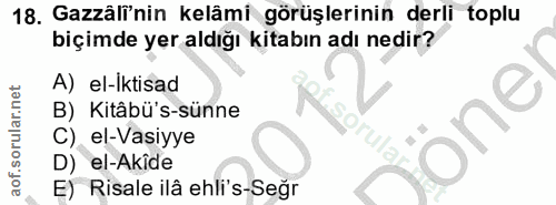 18. soru: Gazäli'nin kelâmi görüşlerinin derli toplu biçimde yer aldığı kitabın adı nedir? A) el-iktisad B) Kitâbü's-sünne Soru…