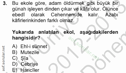 3. soru: Bu ekole göre, adam öldürmek gibi büyük bir günah işleyen dinden çıkar ve kâfir olur. Olünce ebedî olarak Cehennem'de…