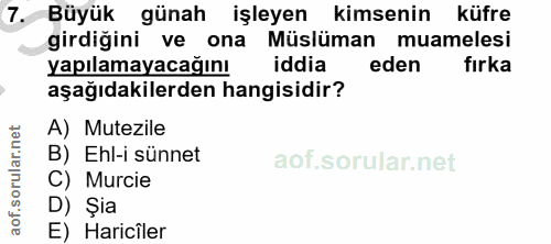 7. soru: Büyük günah işleyen kimsenin küfre girdiğini ve ona Müslüman muamelesi yapılamayacağını iddia eden fırka aşağıdakiler…