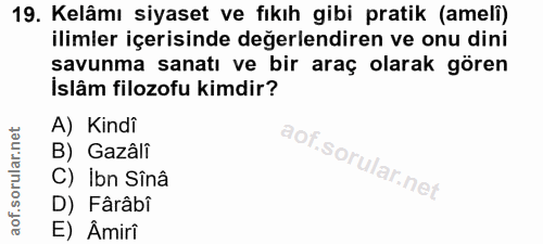 19. soru: Kelâmı siyaset ve fıkıh gibi pratik (amelí) ilimler içerisinde değerlendiren ve onu dini şavunma sanatı ve bir araç o…