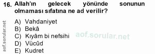 16. soru: Allah'in gelecek yönünde sonunun olmaması sıfatına ne ad verilir? A) Vahdaniyet B) Bekâ C) Kıyâm bi nefsihi D) Vücûd…