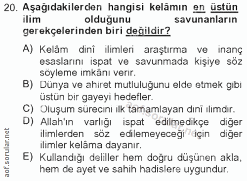 20. soru: Aşağıdakilerden hangisi kelämın en üstün ilim olduğunu savunanların gerekçelerinden biri değildir? A) Kelâm dinî ilim…