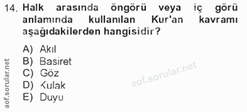 14. soru: Halk arasinda öngörü veya iç görü anlamında kullanılan Kur'an kavramı aşağıdakilerden hangisidir? A) Akil B) Basiret…