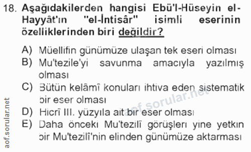 18. soru: Aşağıdakilerden hangisi Ebü'l-Hüseyin el- Hayyât'ın "el-Intisâr" isimli eserinin özelliklerinden biri değildir? A) Mü…
