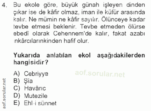 4. soru: Bu ekole göre, büyük günah işleyen dinden çıkar ise de kâfir olmaz, iman ile küfür arasında kalır. Ne mümin ne kâfir…