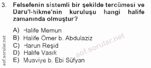 3. soru: Felsefenin sistemli bir şekilde tercümesi ve Daru'l-hikme'nin kuruluşu hangi halife zamanında olmuştur? A) Halife Mem…