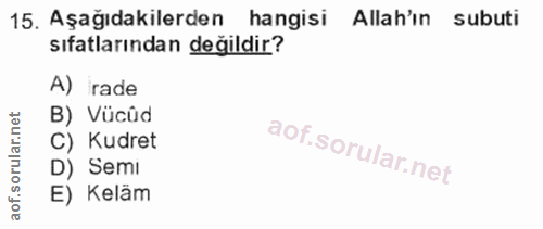 15. soru: Aşağıdakilerden hangisi Allah'ın subuti sıfatlarından değildir? A) irade B) Vücûd C) Kudret D) Semi E) Keläm