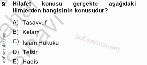 9. soru: Hilafet konusu gerçekte aşağıdaki ilimlerden hangisinin konusudur? A) Tasavvuf B) Kelam C) İslam Hukuku D) Tefsir E)…