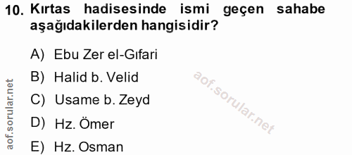 10. soru: Kırtas hadisesinde ismi geçen sahabe aşağıdakilerden hangisidir? A) Ebu Zer el-Gıfari B) Halid b. Velid C) Usame b. Z…