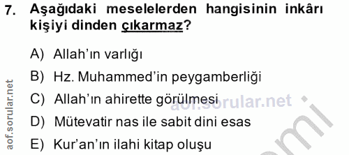 7. soru: Aşağıdaki meselelerden hangisinin inkârı kişiyi dinden çıkarmaz? A) Allah'ın varlığı B) Hz. Muhammed'in peygamberliği…