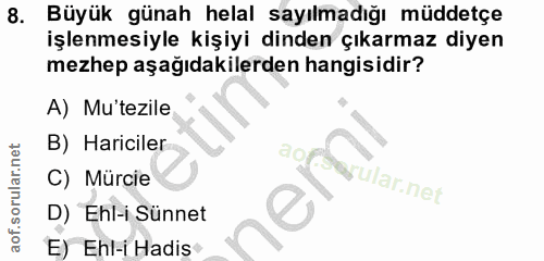 8. soru: Büyük günah helal sayılmadığı müddetçe işlenmesiyle kişiyi dinden çıkarmaz diyen mezhep aşağıdakilerden hangisidir? A…