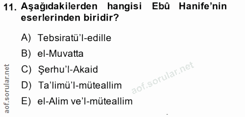 11. soru: Aşağıdakilerden hangisi Ebû Hanife'nin eserlerinden biridir? A) Tebsiratü'l-edille B) el-Muvatta C) Şerhu'l-Akaid D)…