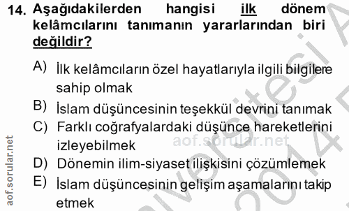 14. soru: Aşağıdakilerden hangisi ilk dönem kelâmcılarını tanımanın yararlarından biri değildir? A) İlk kelâmcıların özel hayat…