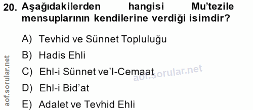 20. soru: Aşağıdakilerden hangisi Mu'tezile mensuplarının kendilerine verdiği isimdir? A) Tevhid ve Sünnet Topluluğu B) Hadis E…