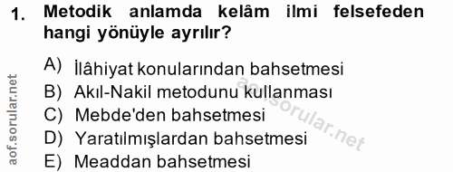 1. soru: Metodik anlamda kelâm ilmi felsefeden hangi yönüyle ayrılır? A) İlâhiyat konularından bahsetmesi B)_Akıl-Nakil metodu…