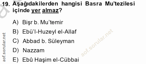 19. soru: Aşağıdakilerden hangisi Basra Mu'tezilesi içinde yer almaz? A) Bişr b. Mu'temir B) Ebü'l-Huzeyl el-Allaf C) Abbad b.…