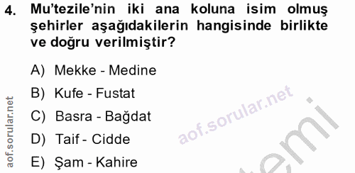 4. soru: Mu'tezile'nin iki ana koluna isim olmuş şehirler aşağıdakilerin hangisinde birlikte ve doğru verilmiştir? A) Mekke -…