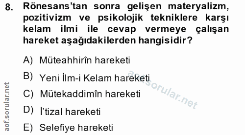 8. soru: Rönesans'tan sonra gelişen materyalizm, pozitivizm ve psikolojik tekniklere karşı kelam ilmi ile cevap vermeye çalışa…