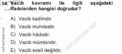 14. soru: Vacib kavramı ile ilgili aşağıdaki ifadelerden hangisi doğrudur? A) Vacib kadîmdir. B) Vacib muhdestir. of. C) Vacib…