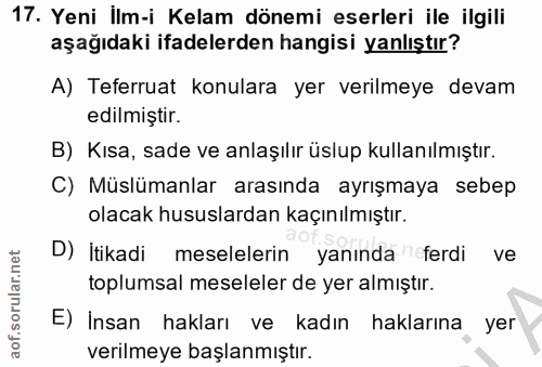 17. soru: Yeni İlm-i Kelam dönemi eserleri ile ilgili aşağıdaki ifadelerden hangisi yanlıştır? A) Teferruat konulara yer verilm…