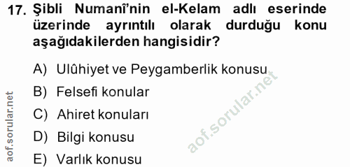 17. soru: Şibli Numani'nin el-Kelam adlı eserinde üzerinde ayrıntılı olarak durduğu konu aşağıdakilerden hangisidir? A) Ulühiye…