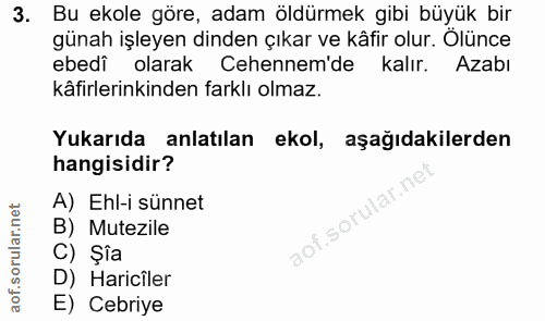 3. soru: Bu ekole göre, adam öldürmek gibi büyük bir günah işleyen dinden çıkar ve kâfir olur. Ölünce ebedi olarak Cehennem'de…