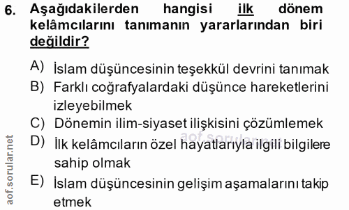6. soru: Aşağıdakilerden hangisi ilk dönem kelâmcılarını tanımanın yararlarından biri değildir? A) İslam düşüncesinin teşekkül…