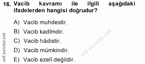 16. soru: Vacib kavramı ile ilgili aşağıdaki ifadelerden hangisi doğrudur? A) Vacib muhdestir. B) Vacib kadîmdir. C) Vacib hâdi…