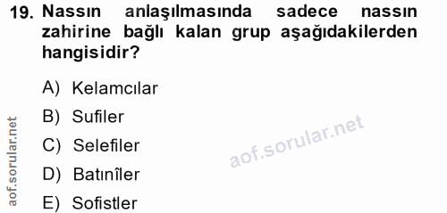 19. soru: Nassın anlaşılmasında sadece nassin zahirine bağlı kalan grup aşağıdakilerden hangisidir? A) Kelamcılar B) Sufiler C)…